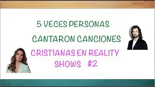 5 veces que personas cantaron canciones cristianas en reality shows #2