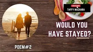 Would you have stayed?Poem#2