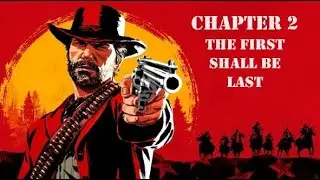 THE FIRST SHALL BE LAST - Ep.14 - Chapter 2 - Red Dead Redemption 2