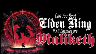 Can You Beat Elden Ring If all Enemies are Maliketh?