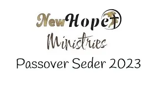 New Hope Ministries Passover Seder 2023