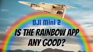 DJI Mini 2 and the Rainbow App