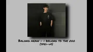 Balang Araw - I Belong To The Zoo (sped-up)