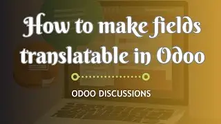 How to Make Fields Translatable in Odoo | Odoo 16 Technical Course