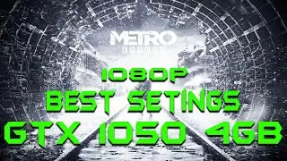 Metro Exodus GTX 1050 4GB BEST SETTINGS OPTIMIZED SETTINGS at 1080p in 2021 