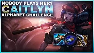 NOBODY PLAYS CAITLYN ANYMORE!?! - Alphabet Challenge | League of Legends