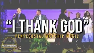 “I Thank God” Apostolic/Pentecostal Praise & Worship Music