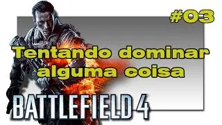 Tentando dominar alguma coisa - DOM (BF4 / PS4)