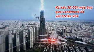 Kỹ xảo 3D CGI máy bay chiến đấu trên Landmark 81 Sài Gòn - Jet Strike VFX tutorial After Effects