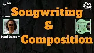 Songwriting and Composition Part 2 of 2 (with Paul Barsom) Ep069