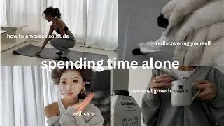 spending time alone 🤍 vlog | how to rediscover yourself, embrace solitude, wellness & mindfulness