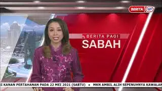 22 MEI 2021 - BERITA PAGI SABAH