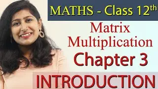 Matrix Multiplication - Chapter 3 - Maths Class 12th