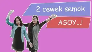 2 cewek SEMOK | ASOY...!