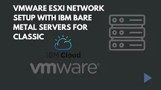 VMWare ESXI Network setup with IBM Bare Metal Servers for Classic