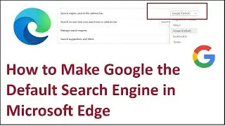 How to Make Google the Default Search Engine in Microsoft Edge