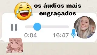 MELHORES ÁUDIOS ENGRAÇADOS DO WHATSAPP