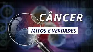 Câncer: conheça os mitos e verdades que giram em torno da doença