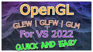 Linking OpenGL, GLEW, GLFW and GLM in Visual Studio 2022 Quick and Easy (Updated version for 2022!)