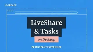 Desktop Participant Onboarding for LiveShare, Tasks, and SelfTest Sessions with Lookback