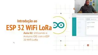 Projeto com Esp LoRa - Parte 02/04 - Utilizando a IDE do #Arduino com o #ESP32 WiFi #lora