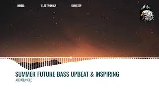 Summer Future Bass Upbeat & Inspiring (19189071) #nocopyrightmusic
