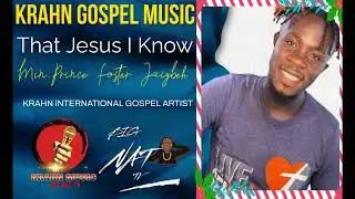 KRAHN GOSPEL MUSIC - THAT JESUS I KNOW BY PRINCE FOSTER JAIGBEH