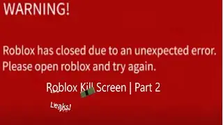 Roblox Kill Screen | Part 2 Leaks (part 2 not releasing)