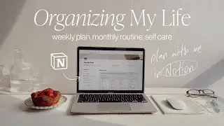 ORGANIZING MY LIFE | Plan with Me in Notion, Weekly Plan, Monthly Routine, Self Care, Healthy Habits