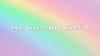wish you were gay - billie eilish