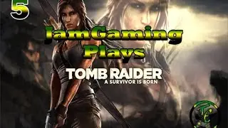 JamGaming Plays Tomb Raider Part 5