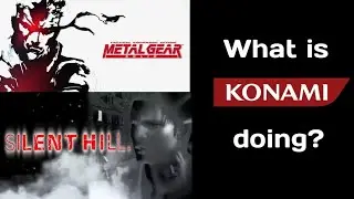 What is Konami doing? (what about Metal Gear and Silent Hill)