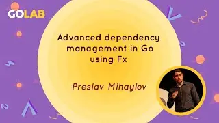 Advanced dependency management in Go using Fx - Preslav Mihaylov
