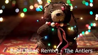 Bear (TannK Remix) - The Antlers FREE DOWNLOAD