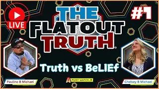 The Flat Out Truth #1 - Truth vs BeLIEf