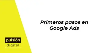 Primeros pasos en Google Ads