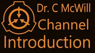 SCP - Channel Introduction - Dr. C McWill