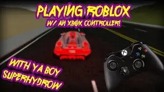 SuperHydrow Playing Roblox w/ an XBox Controller!