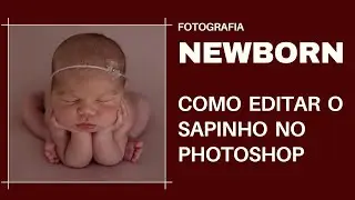 COMO EDITAR O SAPINHO NA FOTOGRAFIA NEWBORN - TUTORIAL COMPLETO