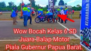 Wow Bocah kelas 6  SD Juara 1 Balap Motor Piala Gubernur Papua Barat