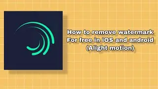 .How to remove watermark For free in iOS and android (Alight motion)