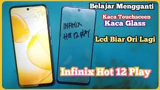 Belajar Ganti Kaca Touchscreen/ Kaca Glass Infinix Hot 12 play