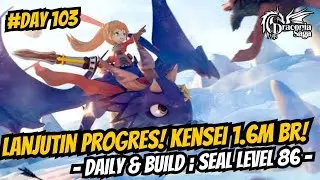 Lanjutin Progres! Kensei 1.6m BR! Daily & Build [Seal Level 86 - Day 103] - Draconia Saga Sea