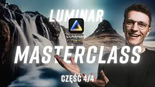 LUMINAR NEO - kompletne szkolenie CZĘŚĆ 4/4 | Tutorial obróbki zdjęć