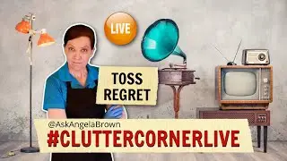 Toss Regret Clutter Corner Live with Angela Brown #hoardingworld #declutteringtips