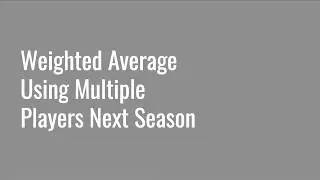 5.9 Weighted Average Using Multiple Players Next Season