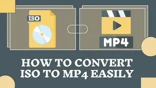 How to Convert ISO to MP4 Easily with 1:1 Original Quality