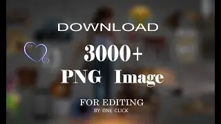 Download 3000+ PNG Image For Editing By One Click