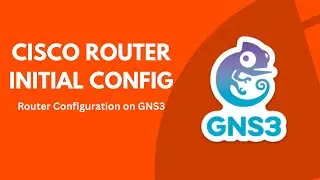 GNS3 Networking Lab - Cisco Router Initial Configuration