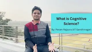 What is Cognitive Science? | Param Rajpura (IIT Gandhinagar)